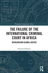 the Failure of International Criminal Court Africa: Decolonising Global Justice