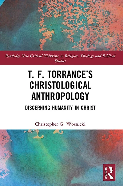 T. F. Torrance's Christological Anthropology: Discerning Humanity Christ