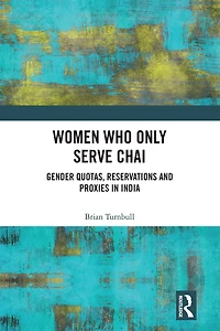 Women Who Only Serve Chai: Gender Quotas, Reservations and Proxies India