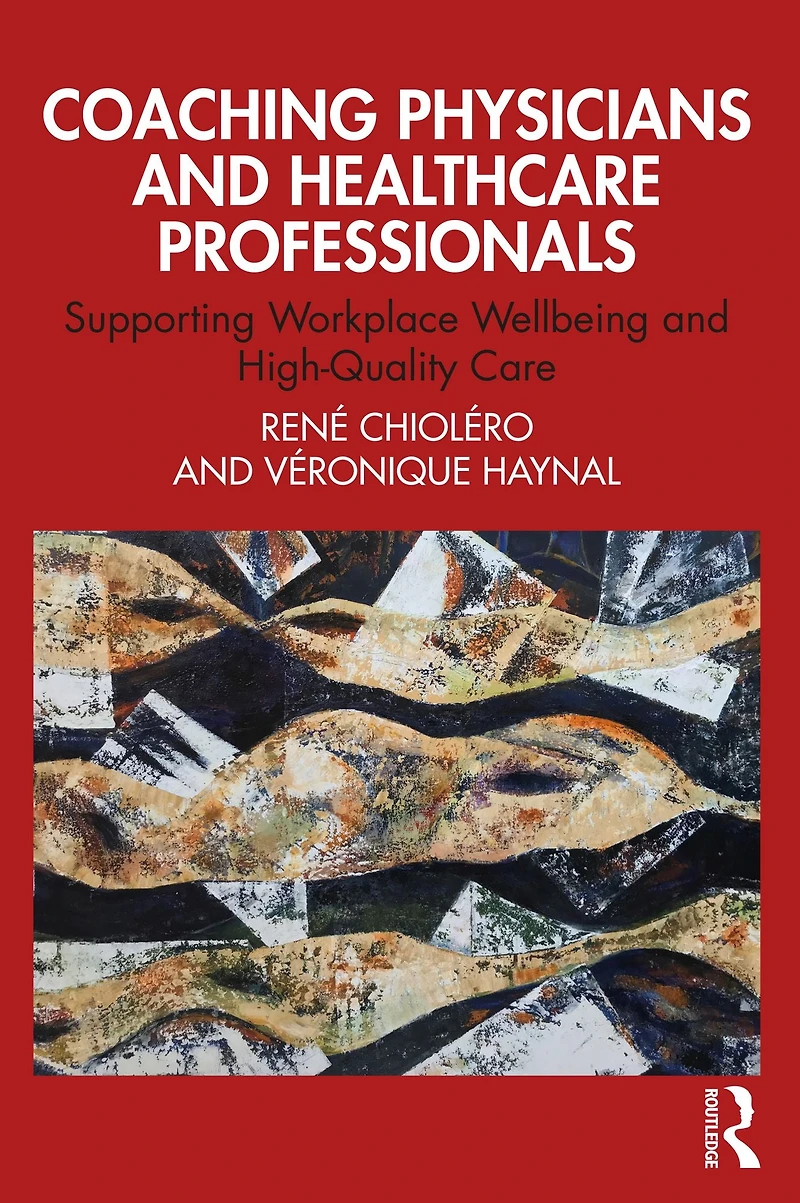 Coaching Physicians and Healthcare Professionals: Supporting Workplace Wellbeing High-Quality Care