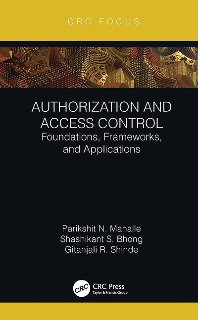 Authorization and Access Control: Foundations, Frameworks, Applications