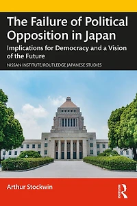the Failure of Political Opposition Japan: Implications for Democracy and a Vision Future