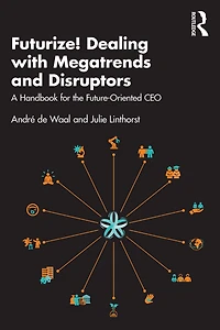 Futurize! Dealing with Megatrends and Disruptors: A Handbook for the Future-Oriented CEO