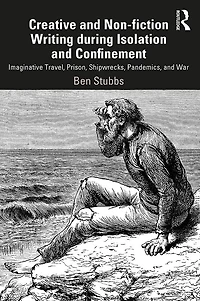 Creative and Non-fiction Writing during Isolation Confinement: Imaginative Travel, Prison, Shipwrecks, Pandemics, War