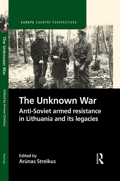 The Unknown War: Anti-Soviet armed resistance Lithuania and its legacies