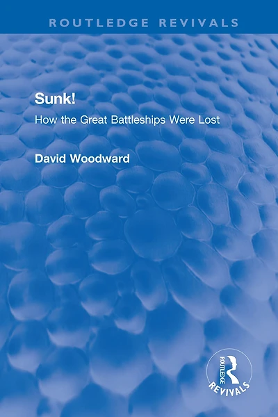 Sunk!: How the Great Battleships Were Lost