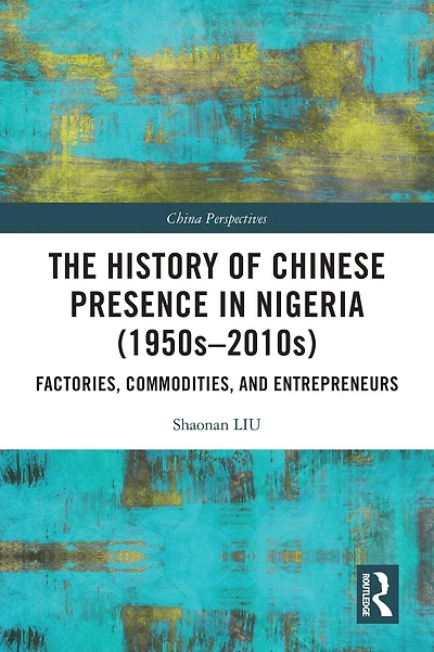 The History of Chinese Presence Nigeria (1950s-2010s): Factories, Commodities, and Entrepreneurs