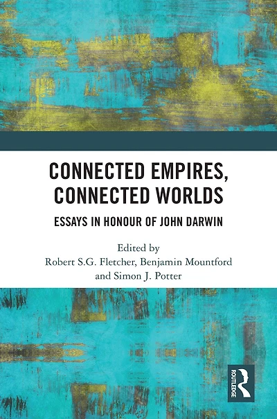 Connected Empires, Worlds: Essays Honour of John Darwin