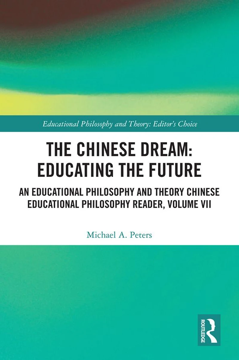 the Chinese Dream: Educating Future: An Educational Philosophy and Theory Reader, Volume VII