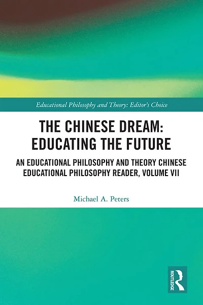 the Chinese Dream: Educating Future: An Educational Philosophy and Theory Reader, Volume VII