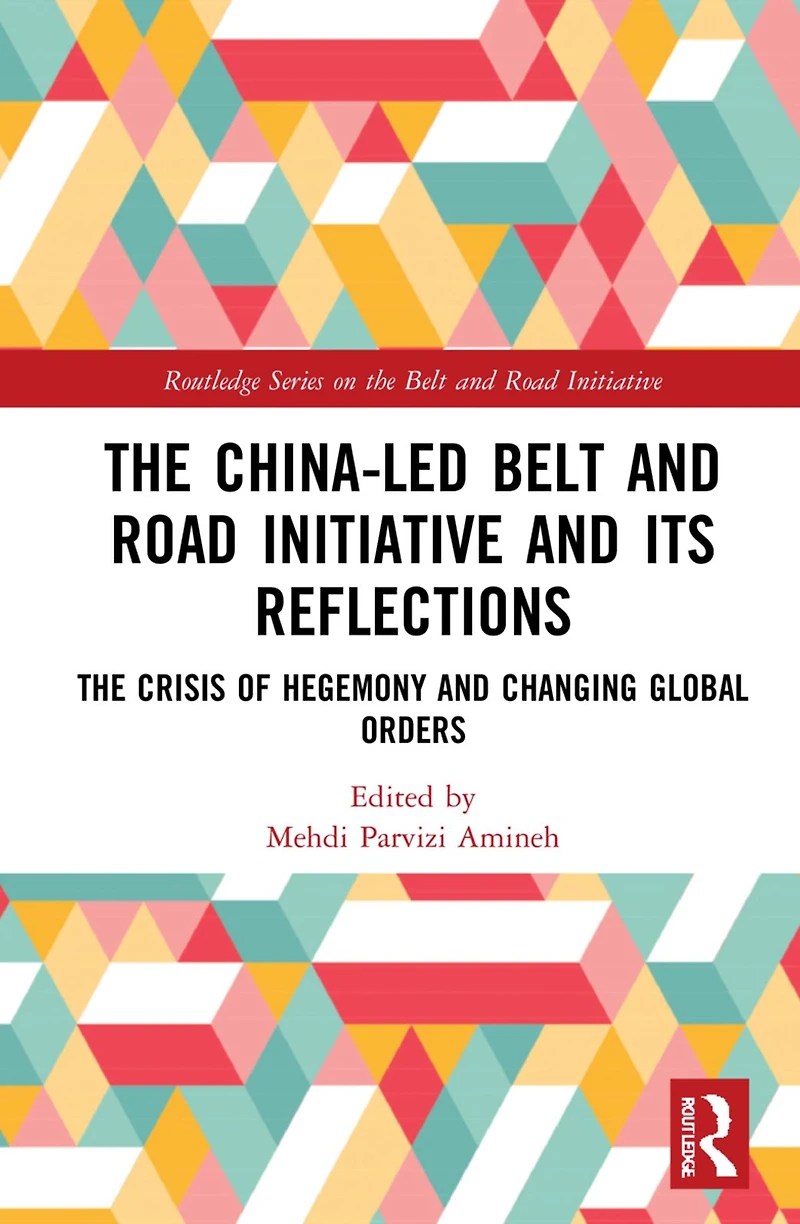 The China-led Belt and Road Initiative its Reflections: Crisis of Hegemony Changing Global Orders