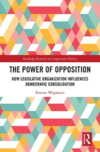 The Power of Opposition: How Legislative Organization Influences Democratic Consolidation