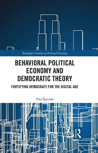 Behavioral Political Economy and Democratic Theory: Fortifying Democracy for the Digital Age