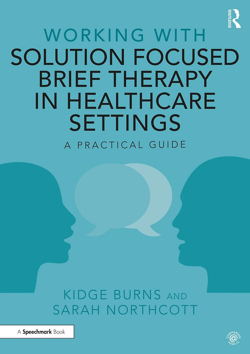Working with Solution Focused Brief Therapy Healthcare Settings: A Practical Guide