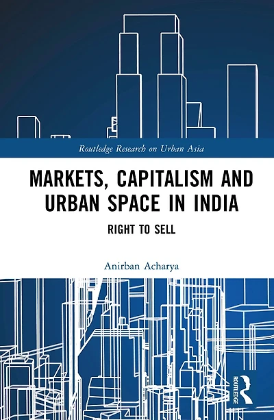 Markets, Capitalism and Urban Space India: Right to Sell