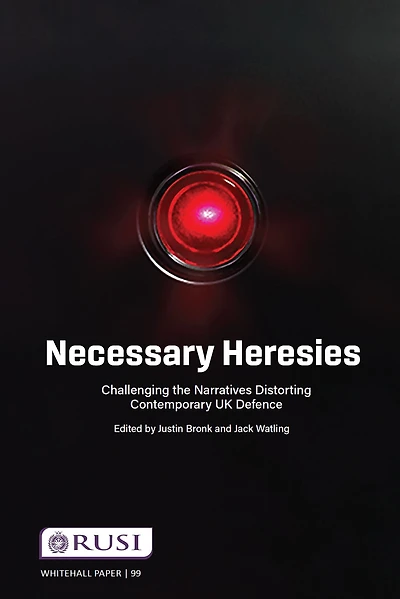 Necessary Heresies: Challenging the Narratives Distorting Contemporary UK Defence