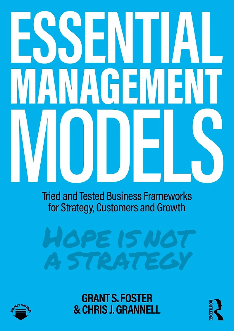 Essential Management Models: Tried and Tested Business Frameworks for Strategy, Customers Growth