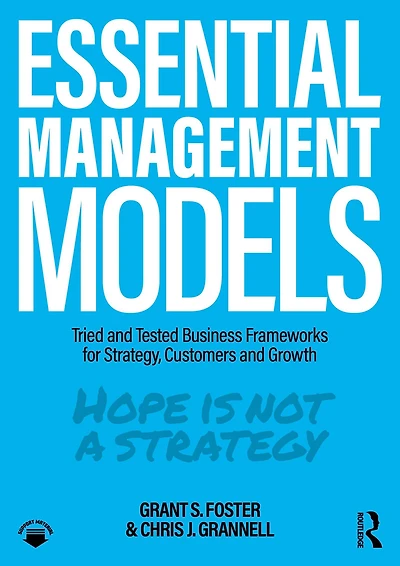 Essential Management Models: Tried and Tested Business Frameworks for Strategy, Customers Growth