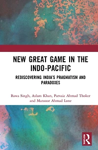 New Great Game the Indo-Pacific: Rediscovering India's Pragmatism and Paradoxes