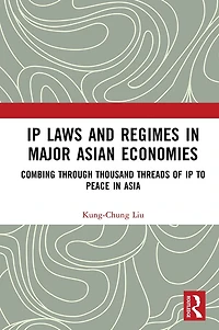 IP Laws and Regimes Major Asian Economies: Combing through Thousand Threads of to Peace Asia