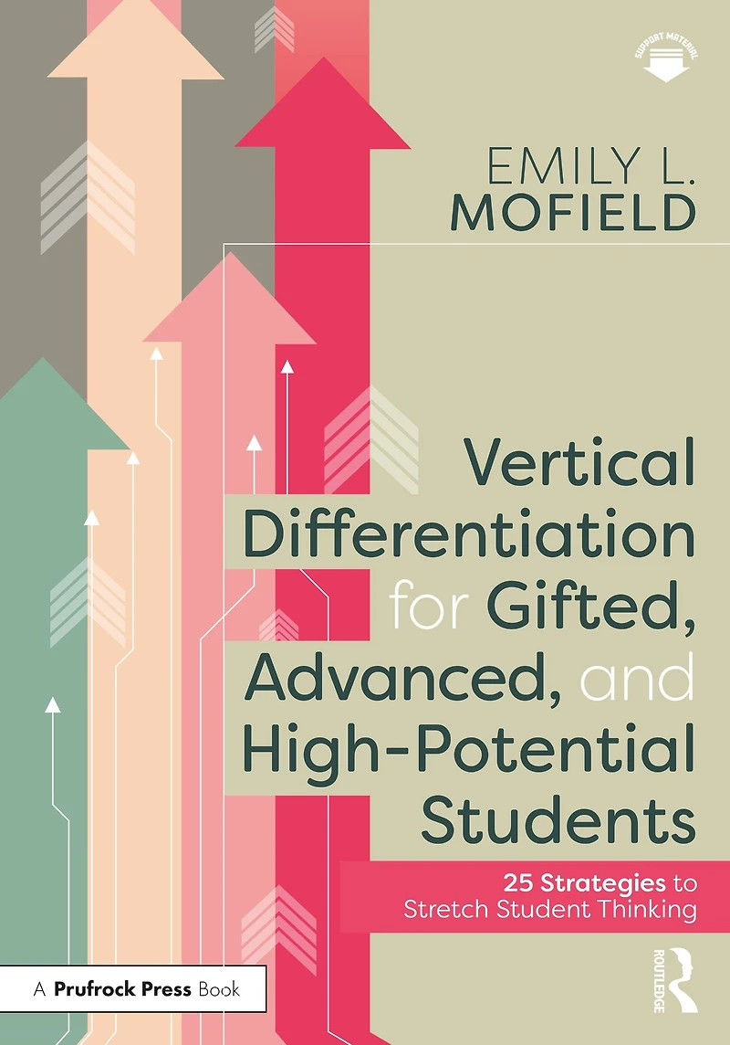Vertical Differentiation for Gifted, Advanced, and High-Potential Students: 25 Strategies to Stretch Student Thinking