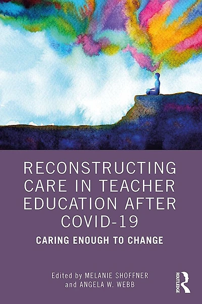 Reconstructing Care Teacher Education after COVID-19: Caring Enough to Change