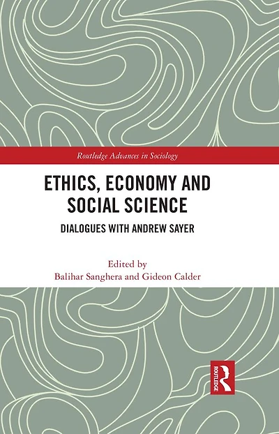 Ethics, Economy and Social Science: Dialogues with Andrew Sayer