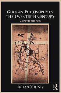 German Philosophy the Twentieth Century: Dilthey to Honneth