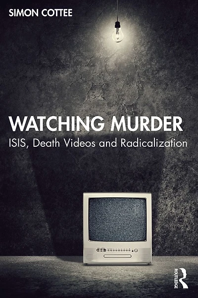Watching Murder: ISIS, Death Videos and Radicalization