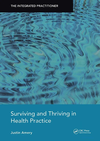 Surviving and Thriving Health Practice: The Integrated Practitioner