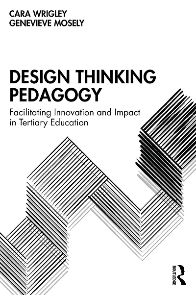 Design Thinking Pedagogy: Facilitating Innovation and Impact Tertiary Education