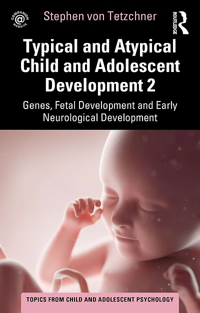 Typical and Atypical Child Adolescent Development 2 Genes, Fetal Early Neurological