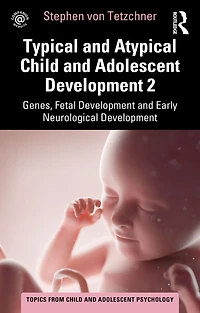 Typical and Atypical Child Adolescent Development 2 Genes, Fetal Early Neurological