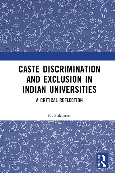 Caste Discrimination and Exclusion Indian Universities: A Critical Reflection