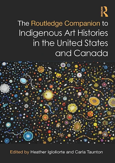 the Routledge Companion to Indigenous Art Histories United States and Canada