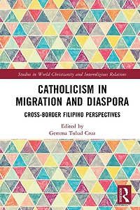 Catholicism Migration and Diaspora: Cross-Border Filipino Perspectives