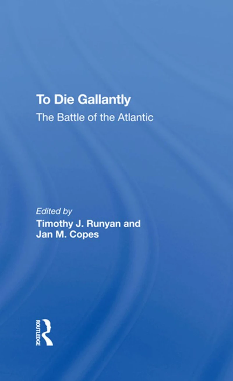 To Die Gallantly: The Battle Of Atlantic