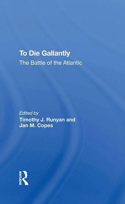 To Die Gallantly: The Battle Of Atlantic