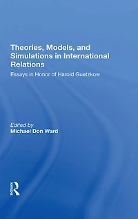 Theories, Models, And Simulations International Relations: Essays Research Honor Of Harold Guetzkow