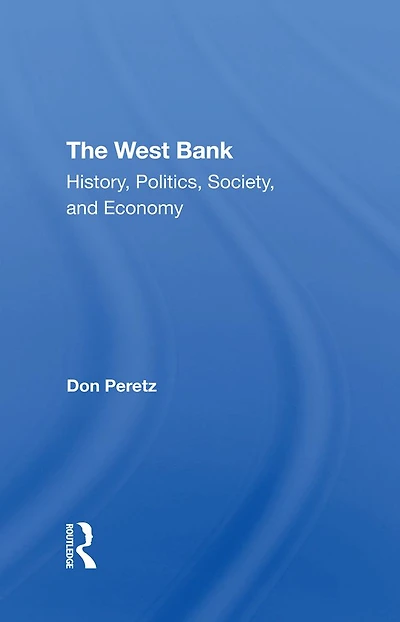 The West Bank: History, Politics, Society, And Economy