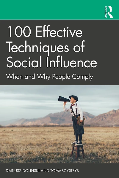 100 Effective Techniques of Social Influence: When and Why People Comply