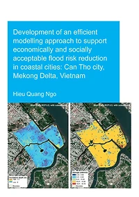 Development of an Efficient Modelling Approach to Support Economically and Socially Acceptable Flood Risk Reduction Coastal Cities: Can Tho City, Mekong Delta, Vietnam