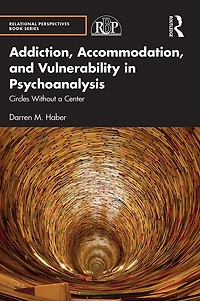 Addiction, Accommodation, and Vulnerability Psychoanalysis: Circles without a Center