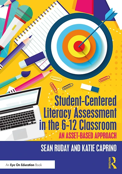 Student-Centered Literacy Assessment the 6-12 Classroom: An Asset-Based Approach