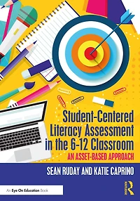 Student-Centered Literacy Assessment the 6-12 Classroom: An Asset-Based Approach