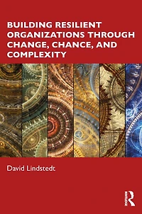Building Resilient Organizations through Change, Chance, and Complexity