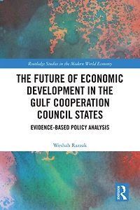 the Future of Economic Development Gulf Cooperation Council States: Evidence-Based Policy Analysis