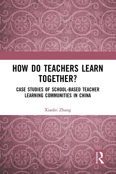 How Do Teachers Learn Together?: Case Studies of School-based Teacher Learning Communities China