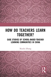 How Do Teachers Learn Together?: Case Studies of School-based Teacher Learning Communities China