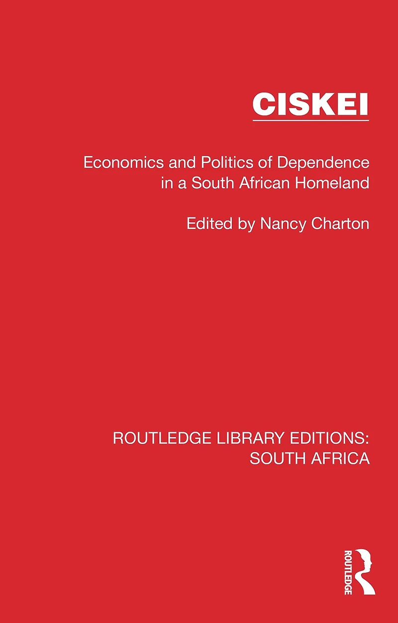 Ciskei: Economics and Politics of Dependence a South African Homeland